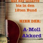 Gitarrengriffe lernen: A-Moll Dreiklang-Akkorde lernen bis in den 12ten Bund